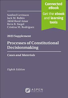 Processes of Constitutional Decisionmaking: Cases and Materials, Eighth Edition, 2023 Supplement