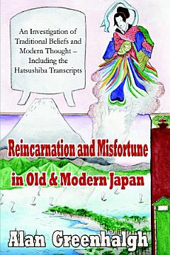 Reincarnation and Misfortune in Old & Modern Japan: An Investigation of Traditional Beliefs and Modern Thought – Including the Hatsushiba Transcripts