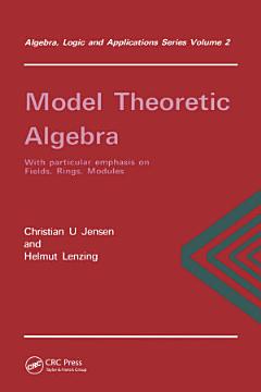 Model Theoretic Algebra With Particular Emphasis on Fields, Rings, Modules