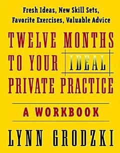 Twelve Months To Your Ideal Private Practice a Workbook