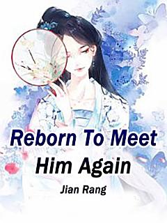 Reborn To Meet Him Again