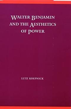 Walter Benjamin and the Aesthetics of Power