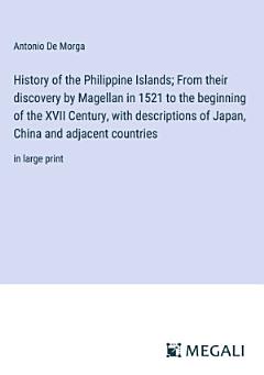 History of the Philippine Islands; From their discovery by Magellan in 1521 to the beginning of the XVII Century, with descriptions of Japan, China and adjacent countries