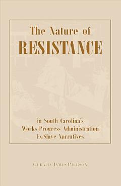 The Nature of Resistance in South Carolina\'s Works Progress Administration Ex-Slave Narratives