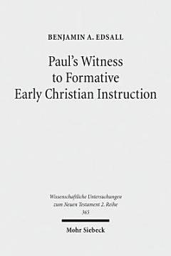 Paul\'s Witness to Formative Early Christian Instruction