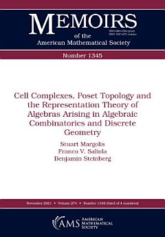 Cell Complexes, Poset Topology and the Representation Theory of Algebras Arising in Algebraic Combinatorics and Discrete Geometry