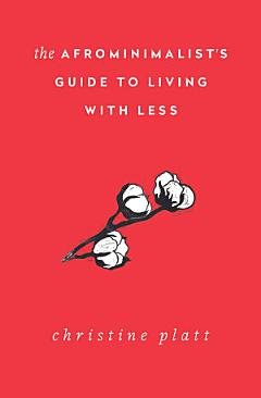 The Afrominimalist\'s Guide to Living with Less