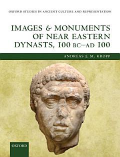 Images and Monuments of Near Eastern Dynasts, 100 BC - AD 100