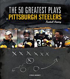 The 50 Greatest Plays in Pittsburgh Steelers Football History