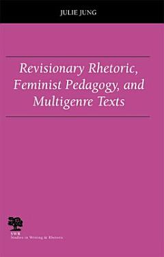 Revisionary Rhetoric, Feminist Pedagogy, and Multigenre Texts