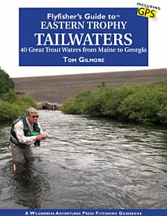 Flyfisher\'s Guide to Eastern Trophy Tailwaters