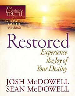 Restored--Experience the Joy of Your Eternal Destiny