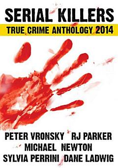 Serial Killers True Crime Anthology 2014 Vol. I