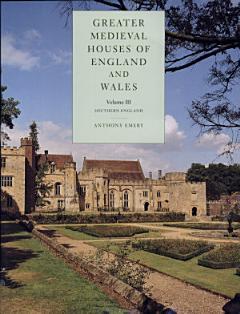 Greater Medieval Houses of England and Wales, 1300–1500: Volume 3, Southern England