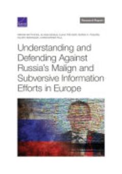 Understanding and Defending Against Russia\'s Malign and Subversive Information Efforts in Europe