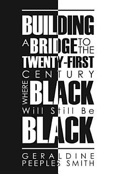 BUILDING A BRIDGE TO THE TWENTY-FIRST CENTURY WHERE BLACK Will Still Be BLACK