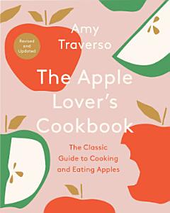 The Apple Lover\'s Cookbook: Revised and Updated