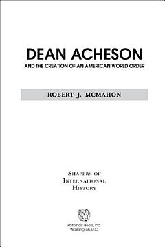 Dean Acheson and the Creation of an American World Order