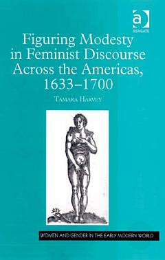 Figuring Modesty in Feminist Discourse Across the Americas, 1633-1700