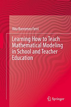 Learning How to Teach Mathematical Modeling in School and Teacher Education