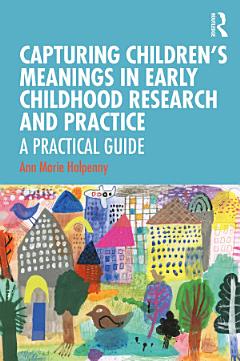 Capturing Children\'s Meanings in Early Childhood Research and Practice