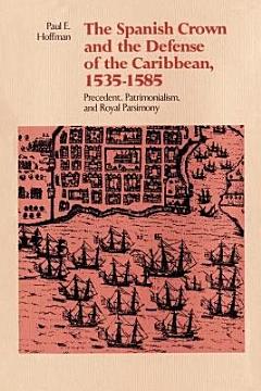 The Spanish Crown and the Defense of the Caribbean, 1535–1585