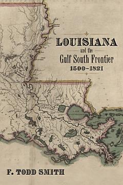 Louisiana and the Gulf South Frontier, 1500–1821