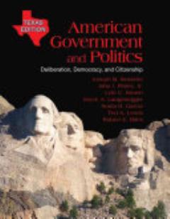 American Government and Politics: Deliberation, Democracy and Citizenship, Texas Edition