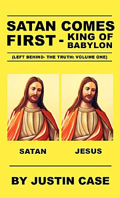 Satan Comes First - King of Babylon (Left Behind- the Truth