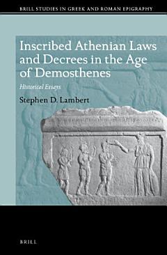 Inscribed Athenian Laws and Decrees in the Age of Demosthenes