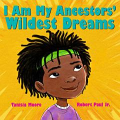 I Am My Ancestors\' Wildest Dreams