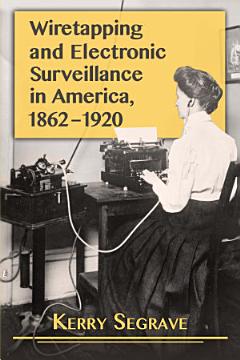 Wiretapping and Electronic Surveillance in America, 1862äóñ1920