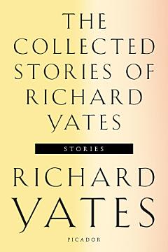 The Collected Stories of Richard Yates