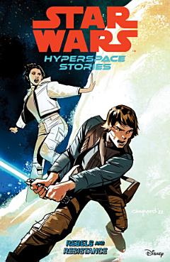 Star Wars: Hyperspace Stories Volume 1--Rebels and Resistance