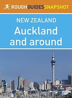 Auckland and around Rough Guides Snapshot New Zealand (includes the Waitakere Ranges and the Hauraki Gulf)