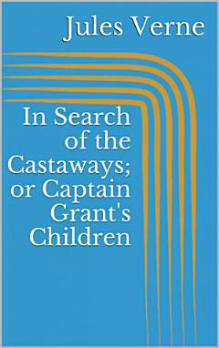 In Search of the Castaways; or Captain Grant\'s Children