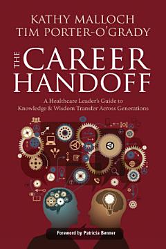 The Career Handoff: A Healthcare Leader’s Guide to Knowledge & Wisdom Transfer Across Generations