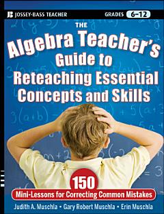 The Algebra Teacher\'s Guide to Reteaching Essential Concepts and Skills