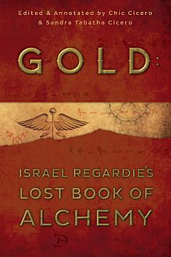 Gold: Israel Regardie\'s Lost Book of Alchemy