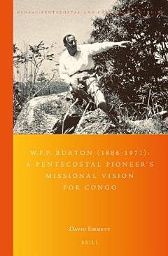 W.F.P. Burton (1886-1971): A Pentecostal Pioneer\'s Missional Vision for Congo