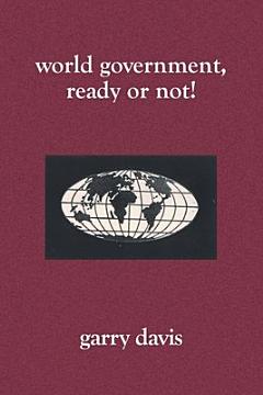 World Government, Ready Or Not!