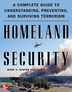 Homeland Security : A Complete Guide to Understanding, Preventing, and Surviving Terrorism