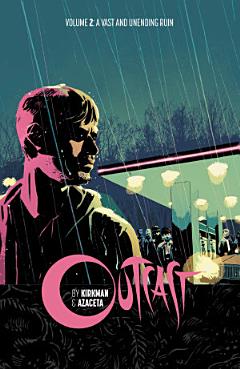 Outcast By Kirkman & Azaceta Vol. 2: A Vast and Unending Ruin