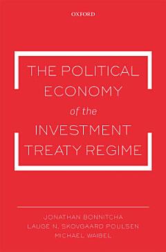 The Political Economy of the Investment Treaty Regime