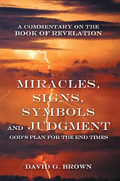 Miracles, Signs, Symbols and Judgment God\'s Plan for the End Times