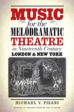 Music for the Melodramatic Theatre in Nineteenth-Century London and New York