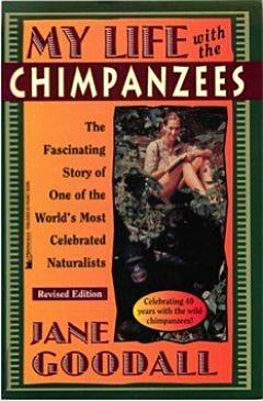 My Life with the Chimpanzees, the Fascinating Story of One of the World\'s Most Celebrated Naturalists