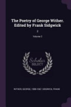 The Poetry of George Wither. Edited by Frank Sidgwick: 2;