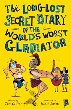 The Long-Lost Secret Diary Of The World\'s Worst Gladiator