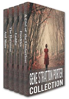 Gene Stratton-Porter Collection: A Girl of the Limberlost, Freckles, Laddie, The Harvester, A Daughter of the Land, At the Foot of the Rainbow, Her Fatther\'s Daughter, Michale O\'Halloran